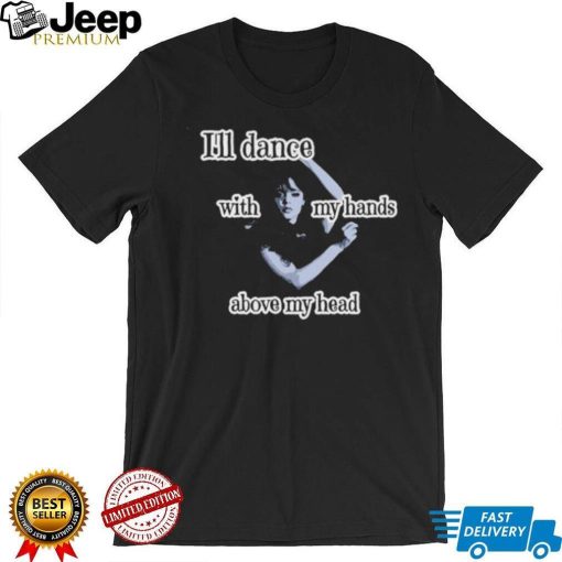 Wednesday Addams I’ll dance with my hands above my head T Shirt