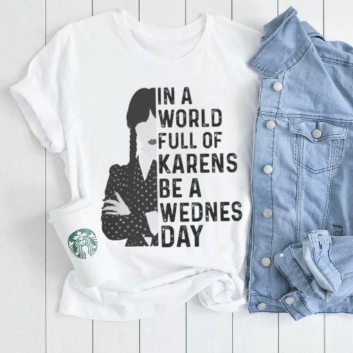 Wednesday Addams in a world full of karens be a wednesday shirt