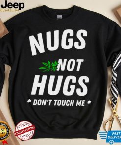 Weed Nugs not hugs don’t touch me shirt