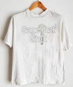 Weed Sage that shit go smudge yourself incense smudging shirt