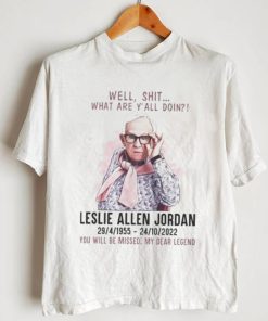 Well Shit What Are Yall Doing Leslie Allen Jordan 1955 2022 You Will Be Missed My Dear Legend Shirt