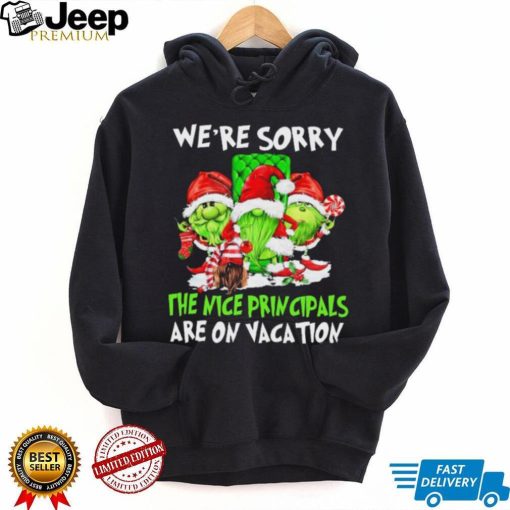 We’re Sorry The Nice Principals Are On Vacations Shirt