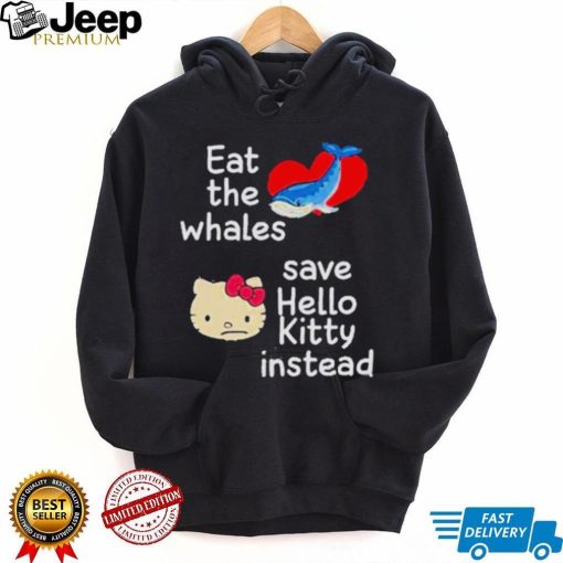 Whales and Kitty eat the whales save hello kitty instead shirt