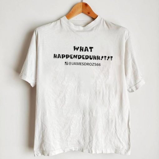 What Happendeduhh James Droz logo shirt