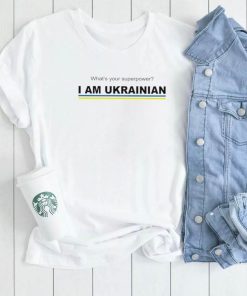 Whats your superpower I am Ukrainian 2022 shirt