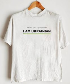 Whats your superpower I am ukrainian shirt
