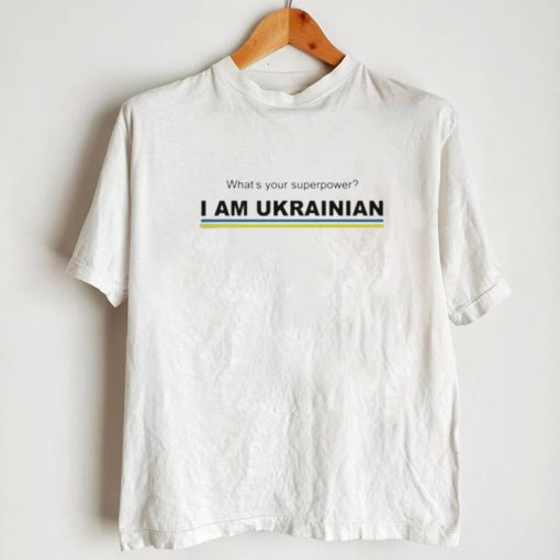 Whats your superpower I am ukrainian shirt0