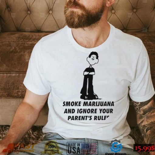 White Smoke Marijuana and Ignore Your Parents Rules art shirt0