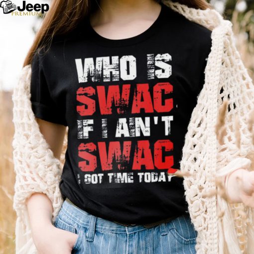 Who Is Swac If I Ain’t Swac Deion Sanders Funny T Shirt