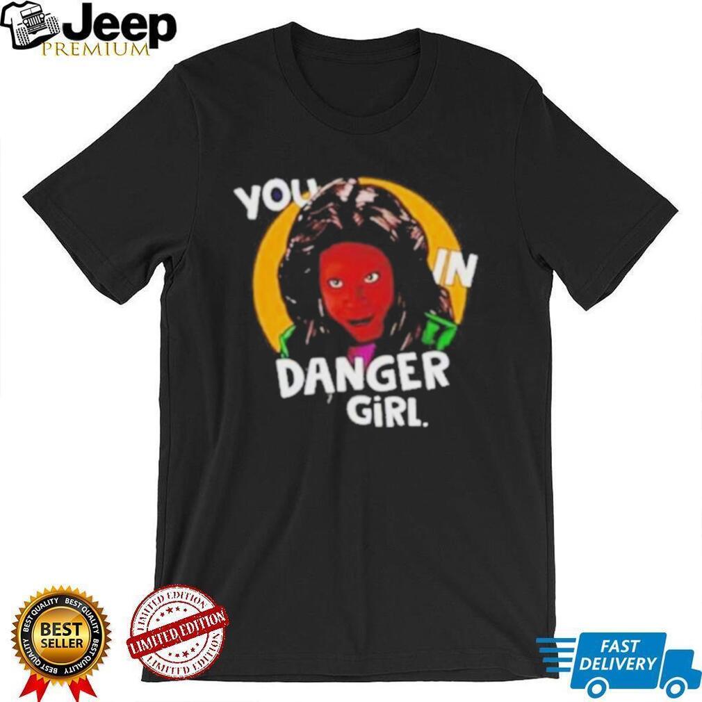 WhoopI goldberg you in danger girl shirt