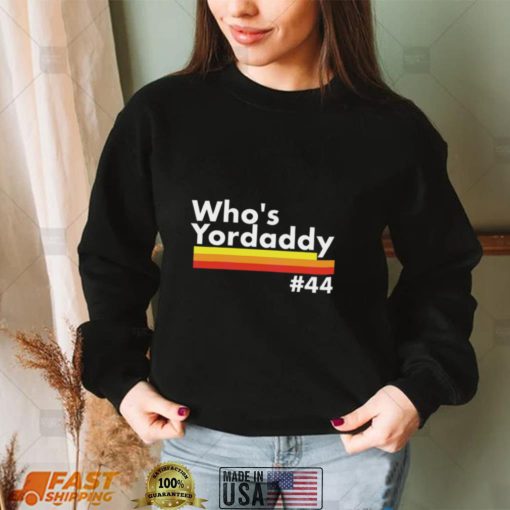 Whos Yordaddy T Shirt