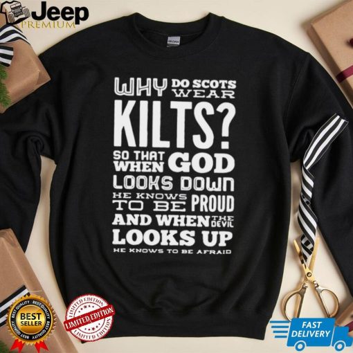 Why Do Scots Wear Kilts So That When God he Knows To Be Proud logo Shirt