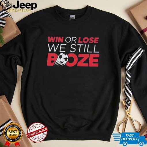 Win Or Lose We Still Booze USA Soccer Shirt