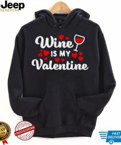 Wine Is My Valentine Shirt Funny Wine Lover Valentine’s Day T Shirt