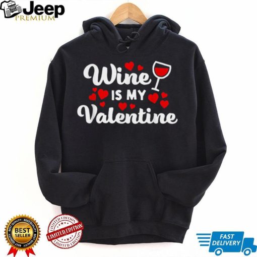 Wine Is My Valentine Shirt Funny Wine Lover Valentine’s Day T Shirt