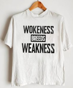 Wokeness breeds weakness T Shirt