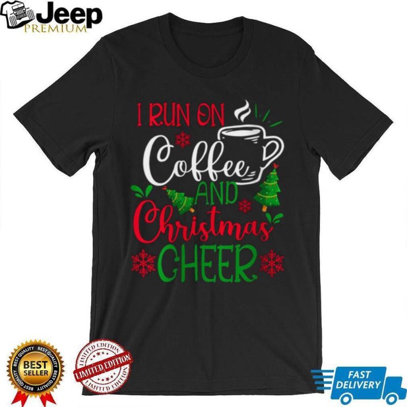 Womens I Run On Coffee and Christmas Cheer Coffee Lover Funny Christmas T Shirt