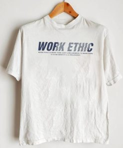 Work ethic is more than just a willingness to work hard T Shirt