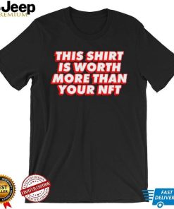 Worth More Than Your NFT Shirt