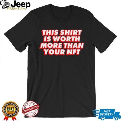 Worth More Than Your NFT Shirt