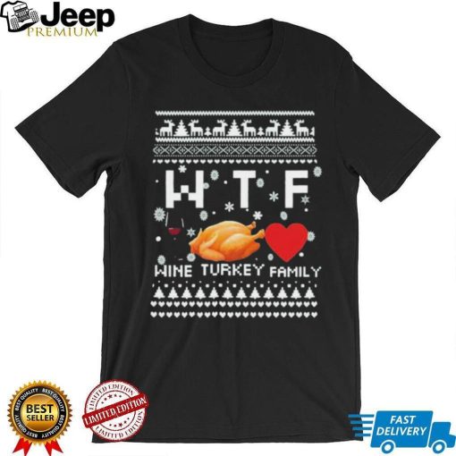 Wtf Wine Turkey Family Thanksgivings Christmas Ugly Shirt