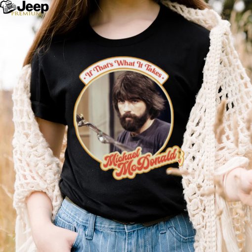 Yacht If That’s What It Takes Michael Mcdonald Retro shirt