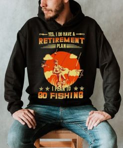 Yes I do have a retirement plan I plan to go fishing retro art shirt