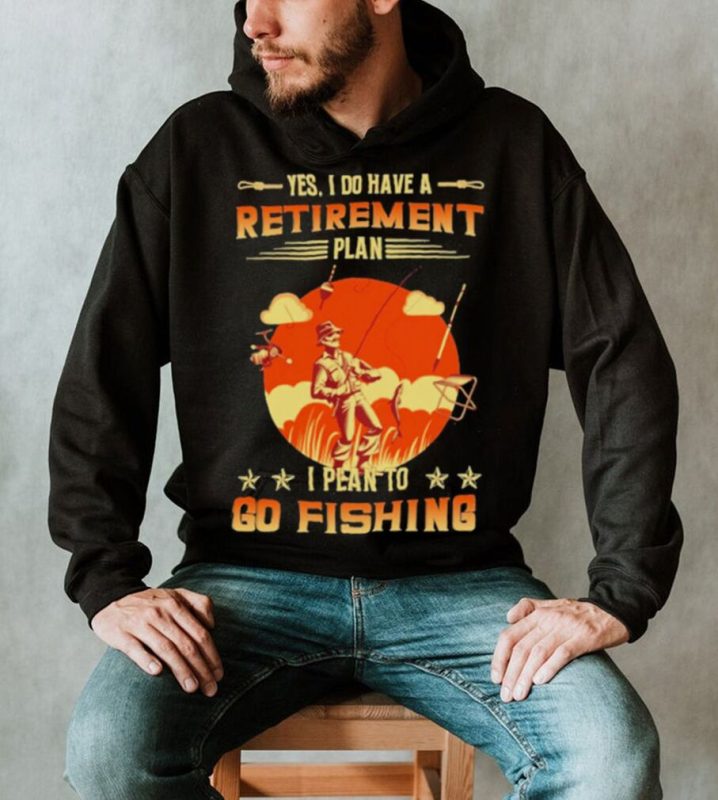 Yes I do have a retirement plan I plan to go fishing retro art shirt