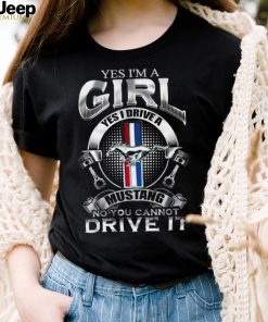 Yes i’m a girl yes I ride a mustang no you cannot ride it 2022 shirt