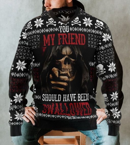 You My Friend Should Have Been Swallowed Ugly Christmas Sweater Sweatshirt