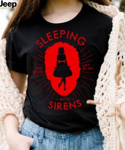 You Never Left My Heart Sleeping With Sirens shirt