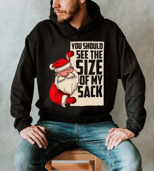 You Should See The Size Of My Sack Funny Santa Christmas Shirt