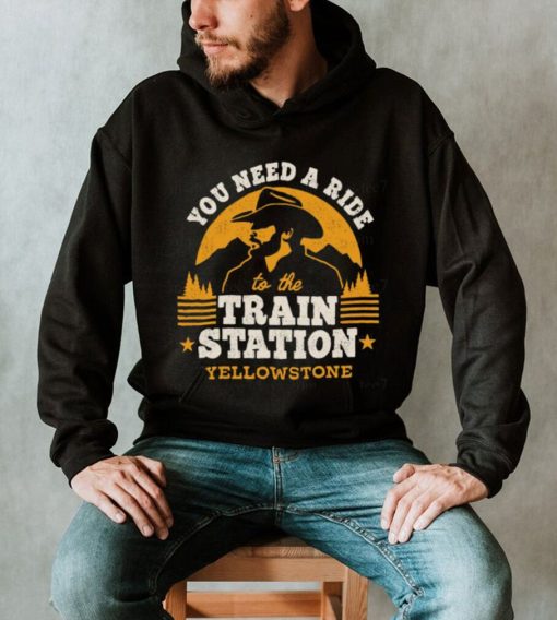 You need a ride to the train station yellowstone t t shirt