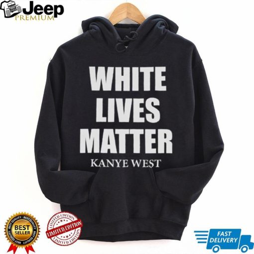 White Lives Matter T Shirt For Fan Kanye West Shirt