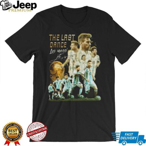 The Last Dance Leo Messi Signature Champions World CUp 2022 T Shirt