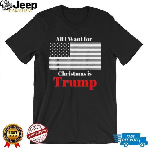 All I Want For Christmas Is Trump American Flag T Shirt