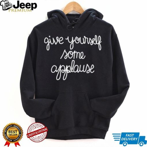 give yourself some applause shirt