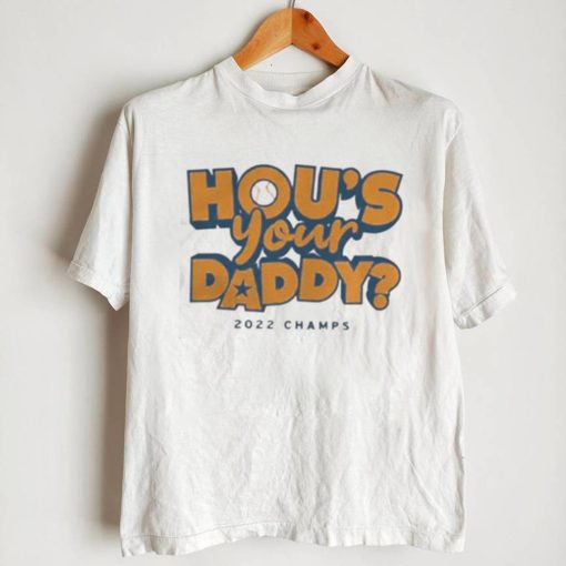 hou’s your daddy 2022 champs Houston Astros shirt