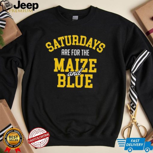 Michigan Wolverines Saturdays Are For The Maize And Blue shirt