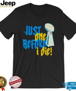 just one before I die NFL trophy shirt