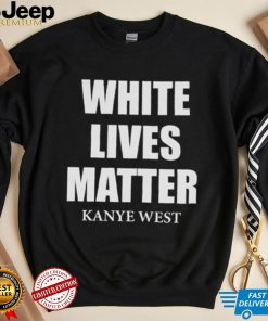 White Lives Matter T Shirt For Fan Kanye West Shirt