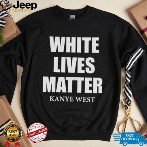 White Lives Matter T Shirt For Fan Kanye West Shirt