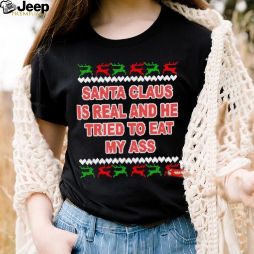 Santa claus is real and he tried to eat my ass ugly Christmas sweater