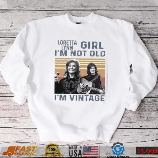 pOXjJD4u Loretta Lynn Girl Im Not Old Im Vintage Tshirt0 shirt, hoodie, longsleeve, sweater