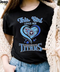 this girl loves her tennessee titans football shirt Shirt