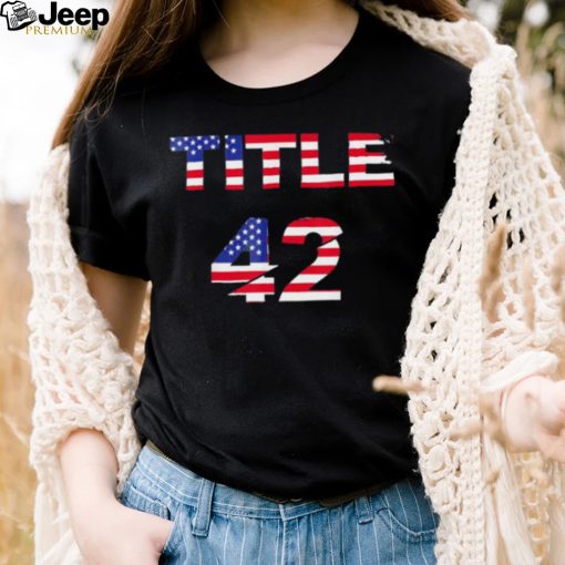 title 42 the Trump US flag shirt