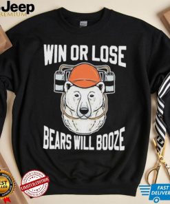Chicago Bears Win Or Lose Bears Will Booze Shirt