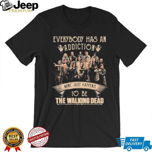 Everybody Has An Addiction Mine Just Happens To Be The Walking Dead Shirt