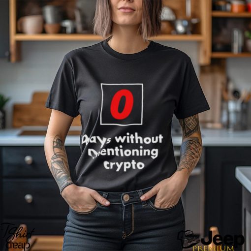 0 Days Without Mentioning Crypto Shirt