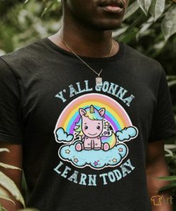 Unicorn Rainbow y’all gonna learn today art shirt